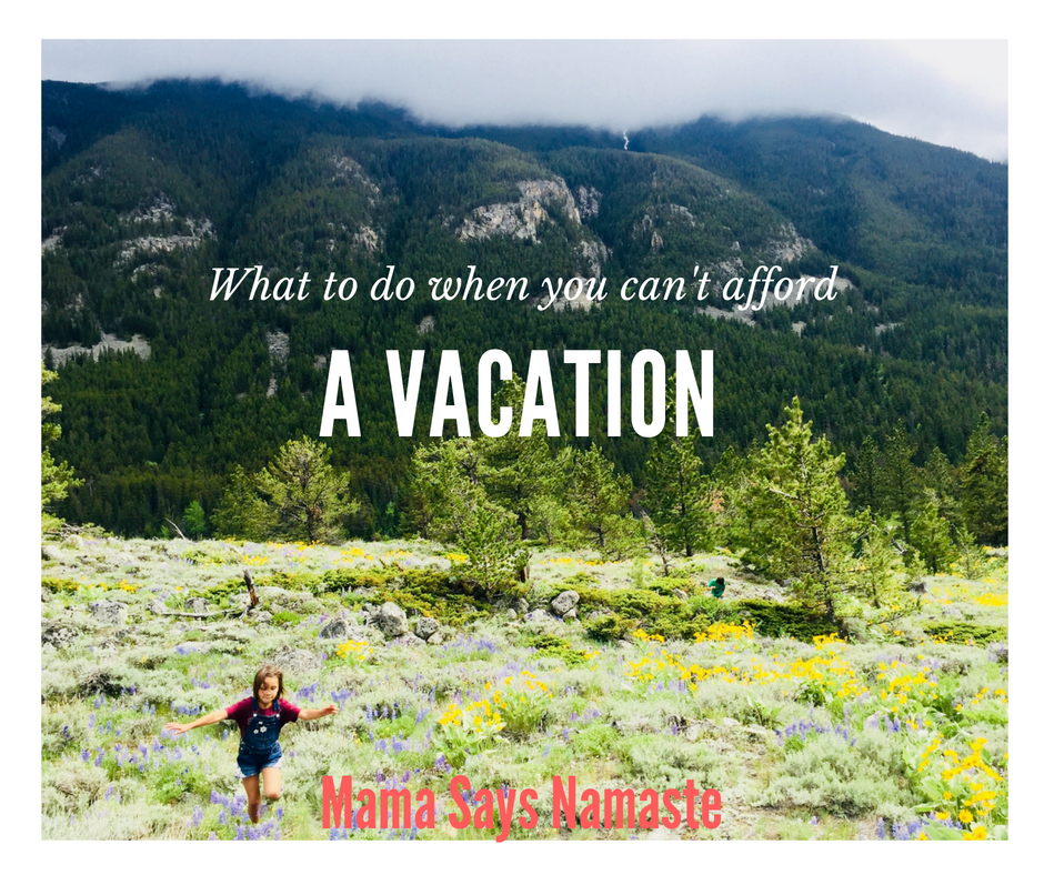 what do to when you can't afford a vacation